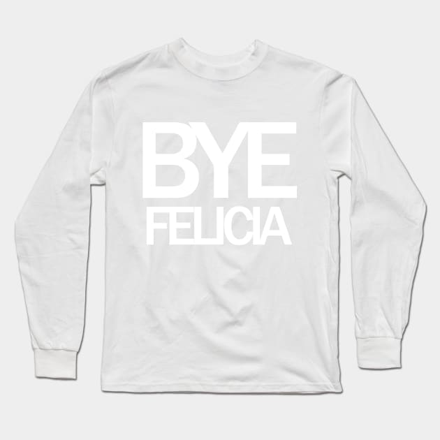 Bye Felicia Meme Long Sleeve T-Shirt by TShirtWaffle1